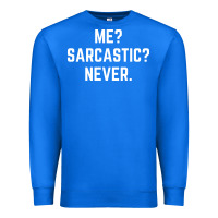 True Royal Me? sarcastic? never - funny sayings Premium Sweatshirt - linhVisuals