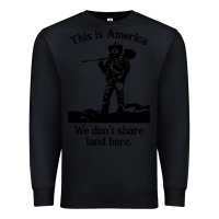 Black this is america we don't share land here Premium Sweatshirt - linhVisuals