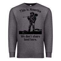 Charcoal Heather this is america we don't share land here Premium Sweatshirt - linhVisuals