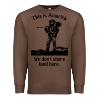 Chestnut this is america we don't share land here Premium Sweatshirt - linhVisuals
