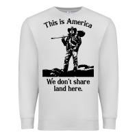 Dove Grey this is america we don't share land here Premium Sweatshirt - linhVisuals