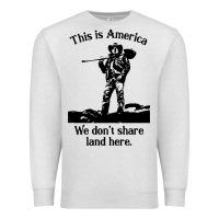 Oatmeal Heather this is america we don't share land here Premium Sweatshirt - linhVisuals