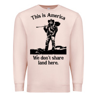 Pale Pink this is america we don't share land here Premium Sweatshirt - linhVisuals