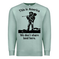 Seafoam this is america we don't share land here Premium Sweatshirt - linhVisuals