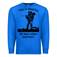 True Royal this is america we don't share land here Premium Sweatshirt - linhVisuals