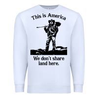 White this is america we don't share land here Premium Sweatshirt - linhVisuals