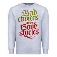 Heather Grey bad choices make good stories Premium Sweatshirt - linhVisuals