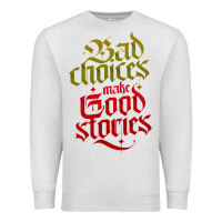 Oatmeal Heather bad choices make good stories Premium Sweatshirt - linhVisuals