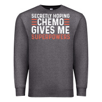 Charcoal Heather secretly hoping chemo gives me superpowers cancer awareness gifts Premium Sweatshirt - linhVisuals