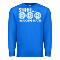 True Royal shhh i'm doing math gym funny bodybuilding weightlifting humor quote Premium Sweatshirt - linhVisuals