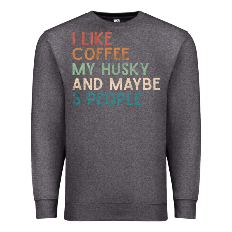 Siberian Husky Dog I Like Coffee My Husky And Maybe 3 People Vintage D Premium Sweatshirt by linhVisuals | Teevron