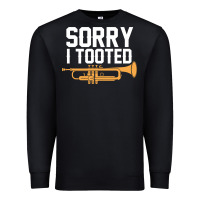 Black sorry i tooted funny trumpet player pun gift sarcastic humor quote Premium Sweatshirt - linhVisuals