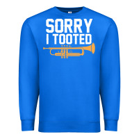 True Royal sorry i tooted funny trumpet player pun gift sarcastic humor quote Premium Sweatshirt - linhVisuals