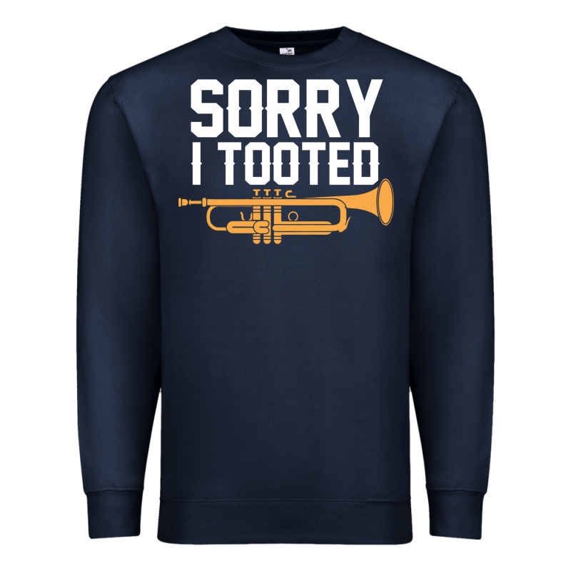 Sorry I Tooted Funny Trumpet Player Pun Gift Sarcastic Humor Quote Premium Sweatshirt by linhVisuals | Teevron