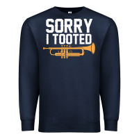 Navy sorry i tooted funny trumpet player pun gift sarcastic humor quote Premium Sweatshirt - linhVisuals