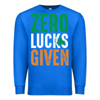 True Royal zero lucks given funny st patricks day joke quote lucky shamrock irela Premium Sweatshirt - linhVisuals