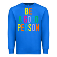 True Royal Be A Good Person Premium Sweatshirt - linhVisuals