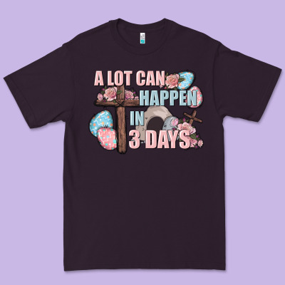 Easter Day A Lot Can Happen In 3 Days Premium Tee Designed By Cowgirlartshop
