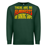 Sports Green anti feminist there are no feminists Premium Sweatshirt - linhVisuals