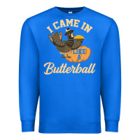 True Royal i came in like a butterball funny Premium Sweatshirt - linhVisuals