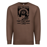 Chestnut omg you guys thats not what i said jesus christian Premium Sweatshirt - linhVisuals
