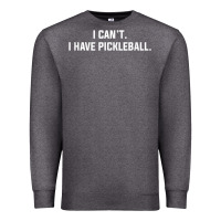 I Can't I Have Pickleball Funny Slogan Premium Sweatshirt | Teevron