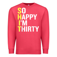 Cardinal so happy i'm thirty 30 year old funny 30th birthday t shirt Premium Sweatshirt - linhVisuals