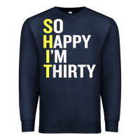Navy so happy i'm thirty 30 year old funny 30th birthday t shirt Premium Sweatshirt - linhVisuals