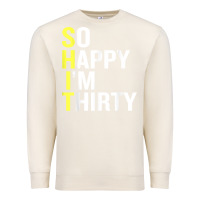 Sandshell so happy i'm thirty 30 year old funny 30th birthday t shirt Premium Sweatshirt - linhVisuals