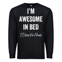 Black i'm awesome in bed i can sleep for hours t shirt Premium Sweatshirt - linhVisuals