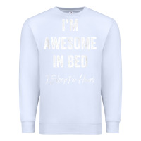 White i'm awesome in bed i can sleep for hours t shirt Premium Sweatshirt - linhVisuals