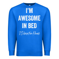 True Royal i'm awesome in bed i can sleep for hours t shirt Premium Sweatshirt - linhVisuals