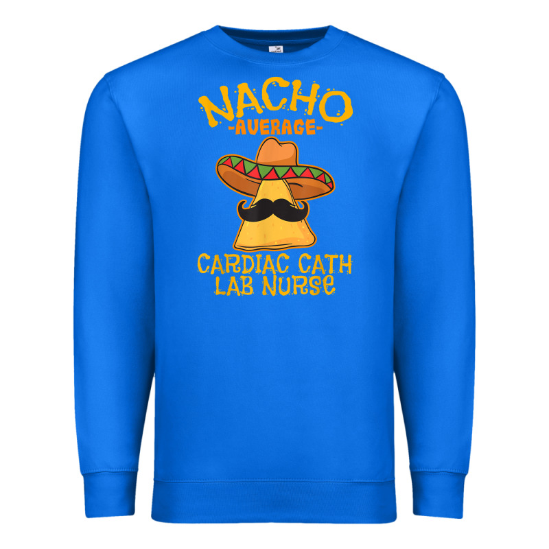 Nacho Average Cardiac Cath Lab Nurse Cinco De Mayo Mexican Premium Sweatshirt by linhVisuals | Teevron