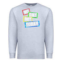 Heather Grey no day but today Premium Sweatshirt - linhVisuals
