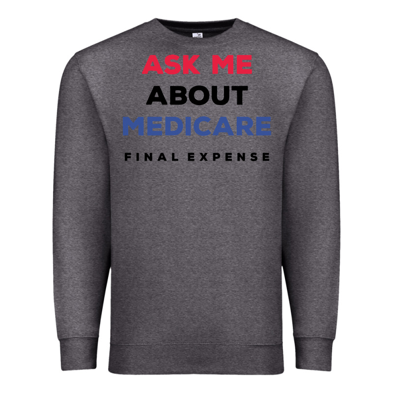 Ask Me About Medicare Final Expense Premium Sweatshirt by linhVisuals | Teevron