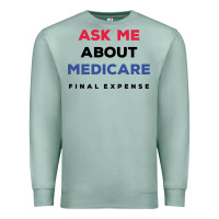 Seafoam ask me about medicare final expense Premium Sweatshirt - linhVisuals