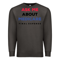 Smoke ask me about medicare final expense Premium Sweatshirt - linhVisuals