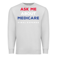 Ask Me About Medicare Final Expense Premium Sweatshirt | Teevron