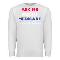Oatmeal Heather ask me about medicare final expense Premium Sweatshirt - linhVisuals