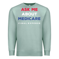 Seafoam ask me about medicare final expense Premium Sweatshirt - linhVisuals