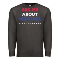Smoke ask me about medicare final expense Premium Sweatshirt - linhVisuals