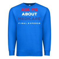 True Royal ask me about medicare final expense Premium Sweatshirt - linhVisuals