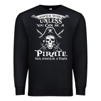 Black pirate gift always be yourself unless you can be a pirate Premium Sweatshirt - linhVisuals
