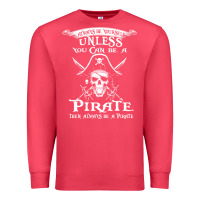 Cardinal pirate gift always be yourself unless you can be a pirate Premium Sweatshirt - linhVisuals