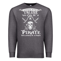 Charcoal Heather pirate gift always be yourself unless you can be a pirate Premium Sweatshirt - linhVisuals