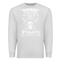 Dove Grey pirate gift always be yourself unless you can be a pirate Premium Sweatshirt - linhVisuals