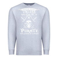 Heather Grey pirate gift always be yourself unless you can be a pirate Premium Sweatshirt - linhVisuals