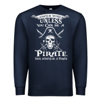 Navy pirate gift always be yourself unless you can be a pirate Premium Sweatshirt - linhVisuals