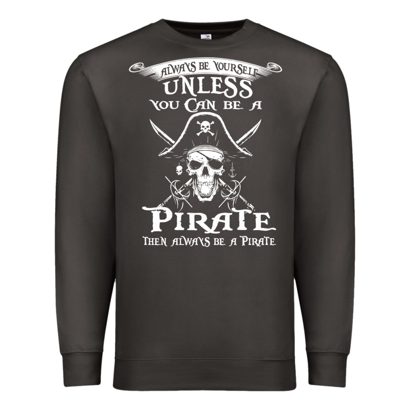 Pirate Gift Always Be Yourself Unless You Can Be A Pirate Premium Sweatshirt by linhVisuals | Teevron