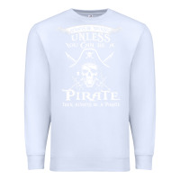 White pirate gift always be yourself unless you can be a pirate Premium Sweatshirt - linhVisuals